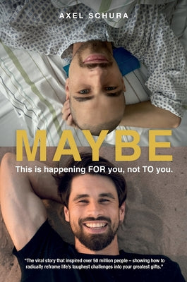 Cover Image for Maybe This is Happening For You, Not to You: How to Radically Reframe Life's Toughest Challenges Into Your Greatest Gifts -- Axel Schura, Hardcover