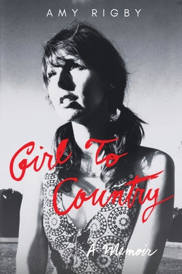 Cover Image for Girl To Country: A Memoir -- Amy Rigby, Paperback