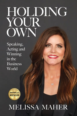 Cover Image for Holding Your Own: Speaking, Acting, and Winning in the Business World -- Melissa Maher, Paperback