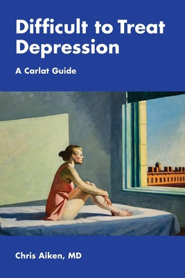Cover Image for Difficult to Treat Depression: A Carlat Guide -- Chris Aiken, Paperback