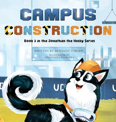 Cover Image for Campus Construction: Book 3 in the Jonathan the Husky Series -- Bethany O'Brien, Hardcover