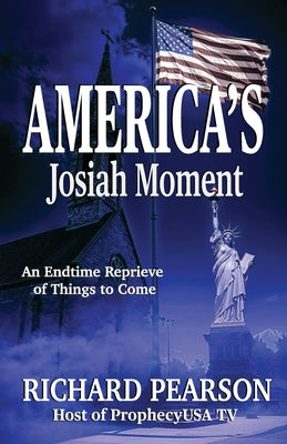 Cover Image for America's Josiah Moment: An Endtime Reprieve of Things to Come -- Richard Pearson, Paperback