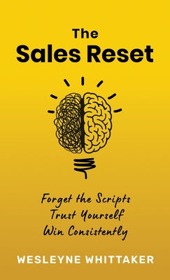 Cover Image for The Sales Reset: Forget the Scripts. Trust Yourself. Win Consistently -- Wesleyne Whittaker, Hardcover