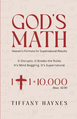 Cover Image for God's Math: Heaven's Formula for Supernatural Results -- Tiffany Haynes, Paperback